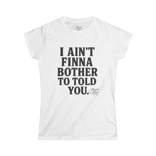 Women's “I Ain't Finna” Tee shirt