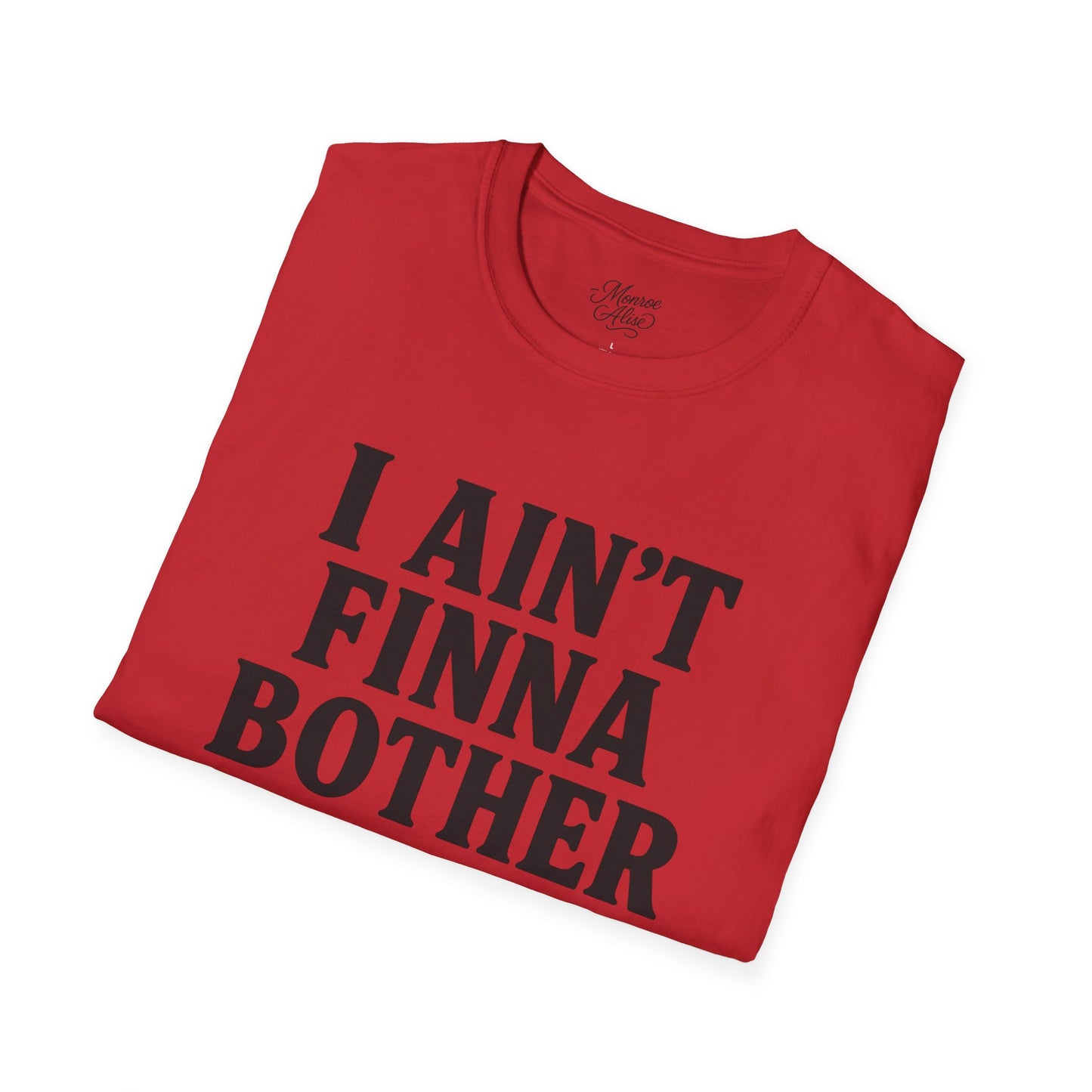 “I Ain't Finna” Unisex soft-style T-Shirt