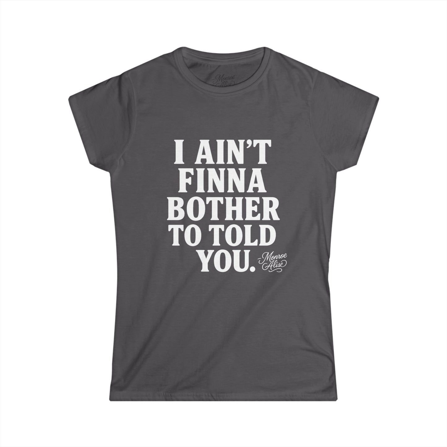 Women's “I Ain't Finna” White Tee shirt