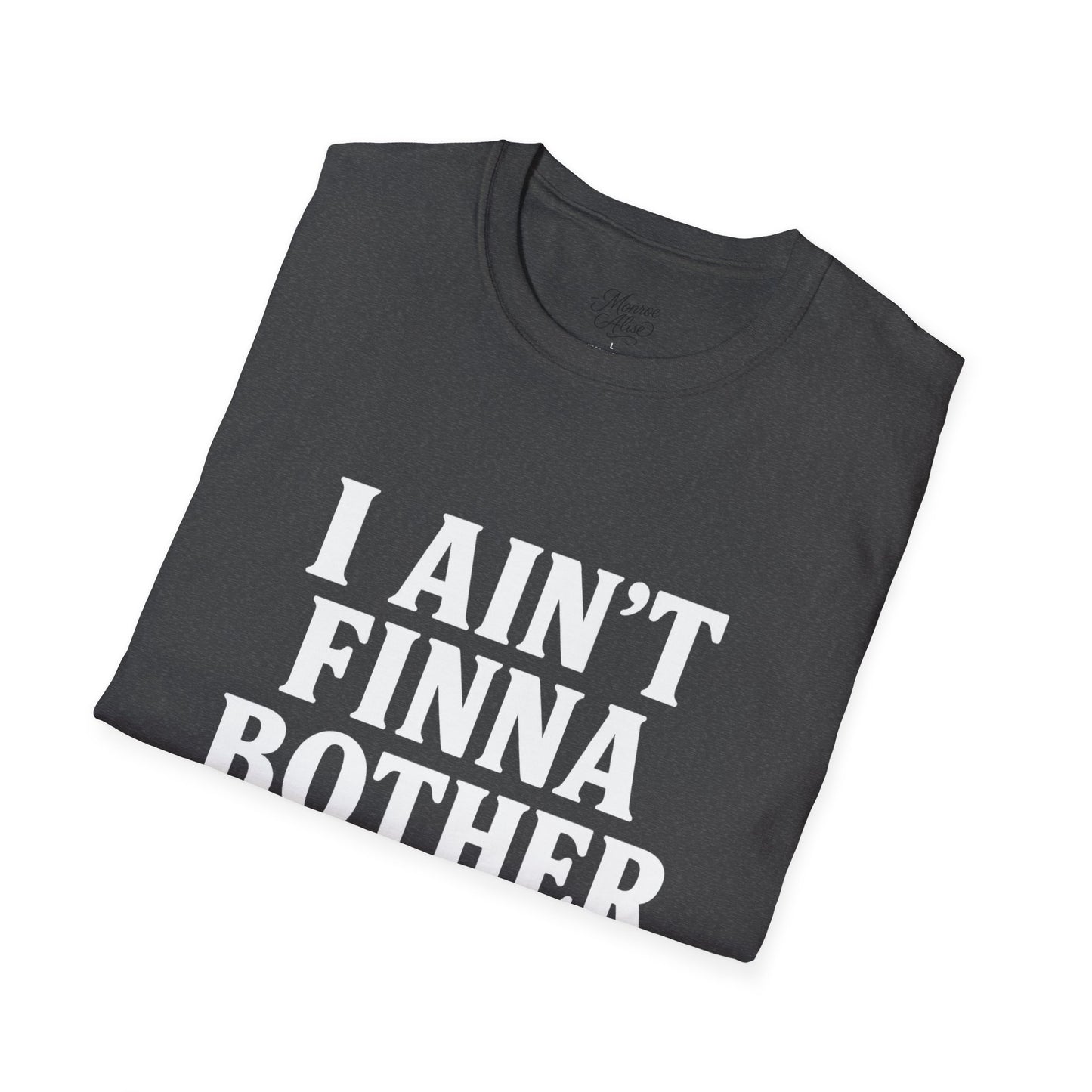 “I Ain't Finna” White Unisex Softstyle T-Shirt