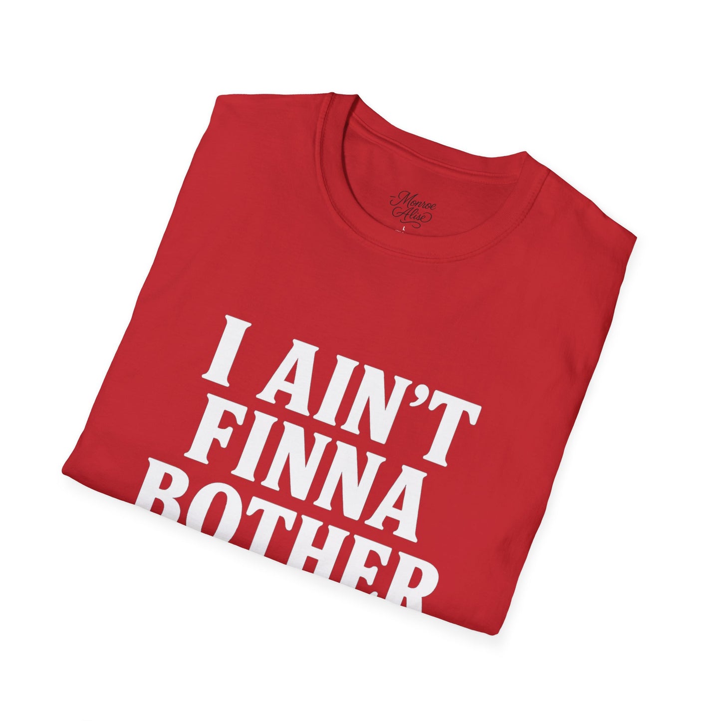 “I Ain't Finna” White Unisex Softstyle T-Shirt