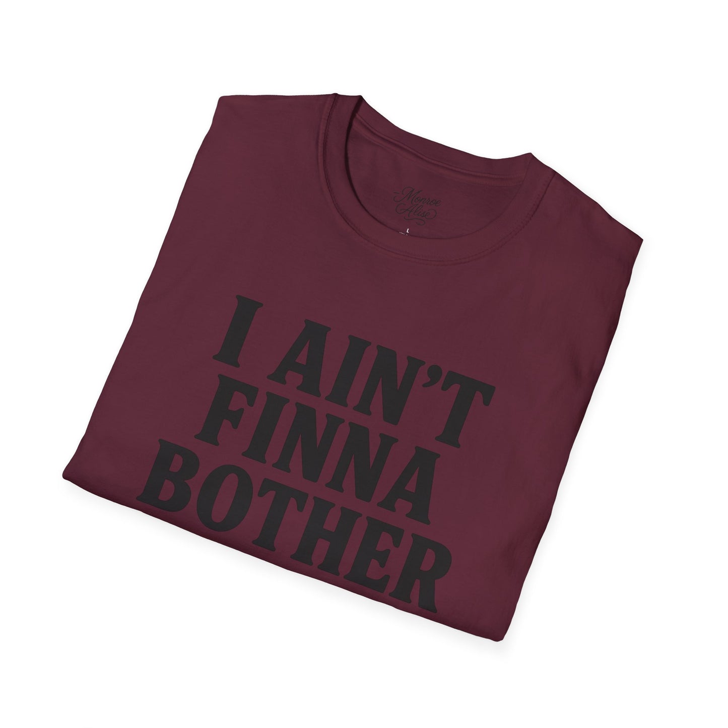 “I Ain't Finna” Unisex soft-style T-Shirt