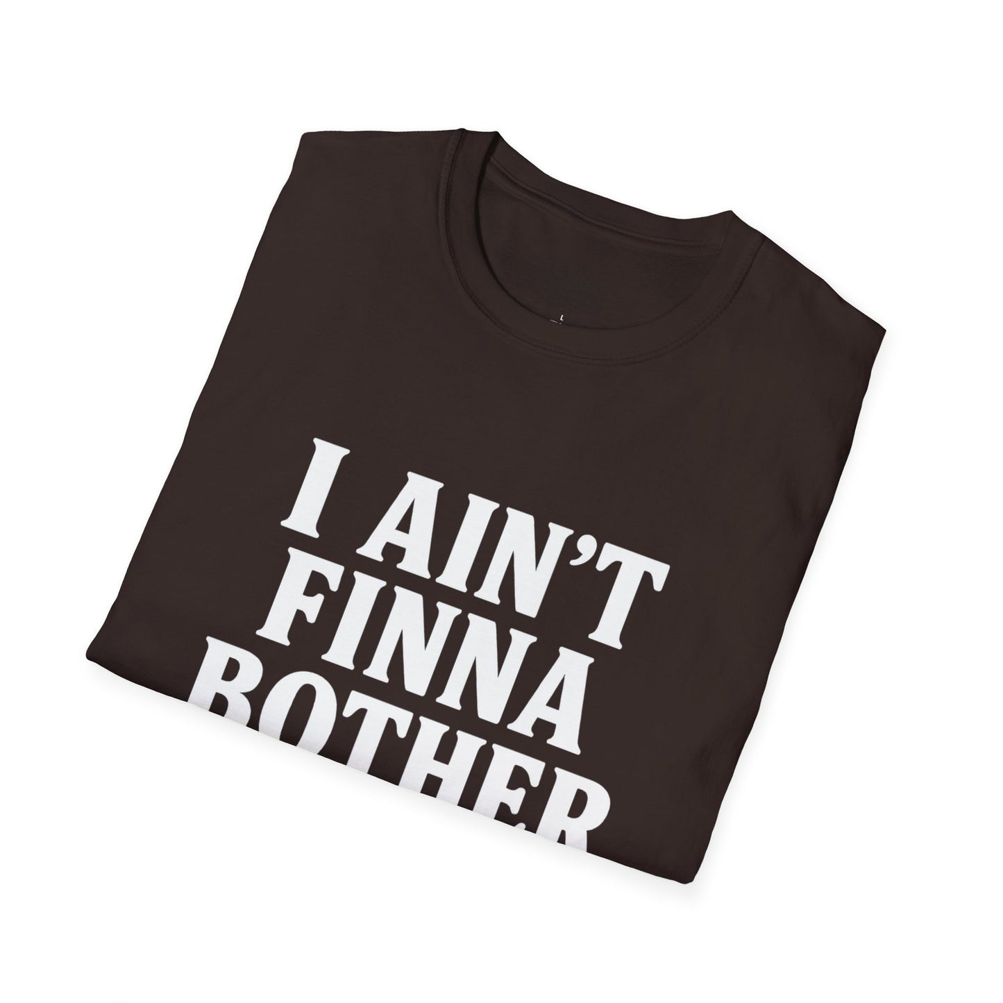 “I Ain't Finna” White Unisex Softstyle T-Shirt