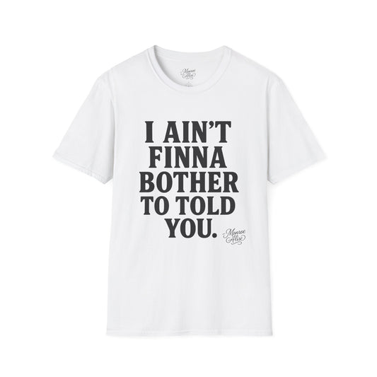 “I Ain't Finna” Unisex soft-style T-Shirt