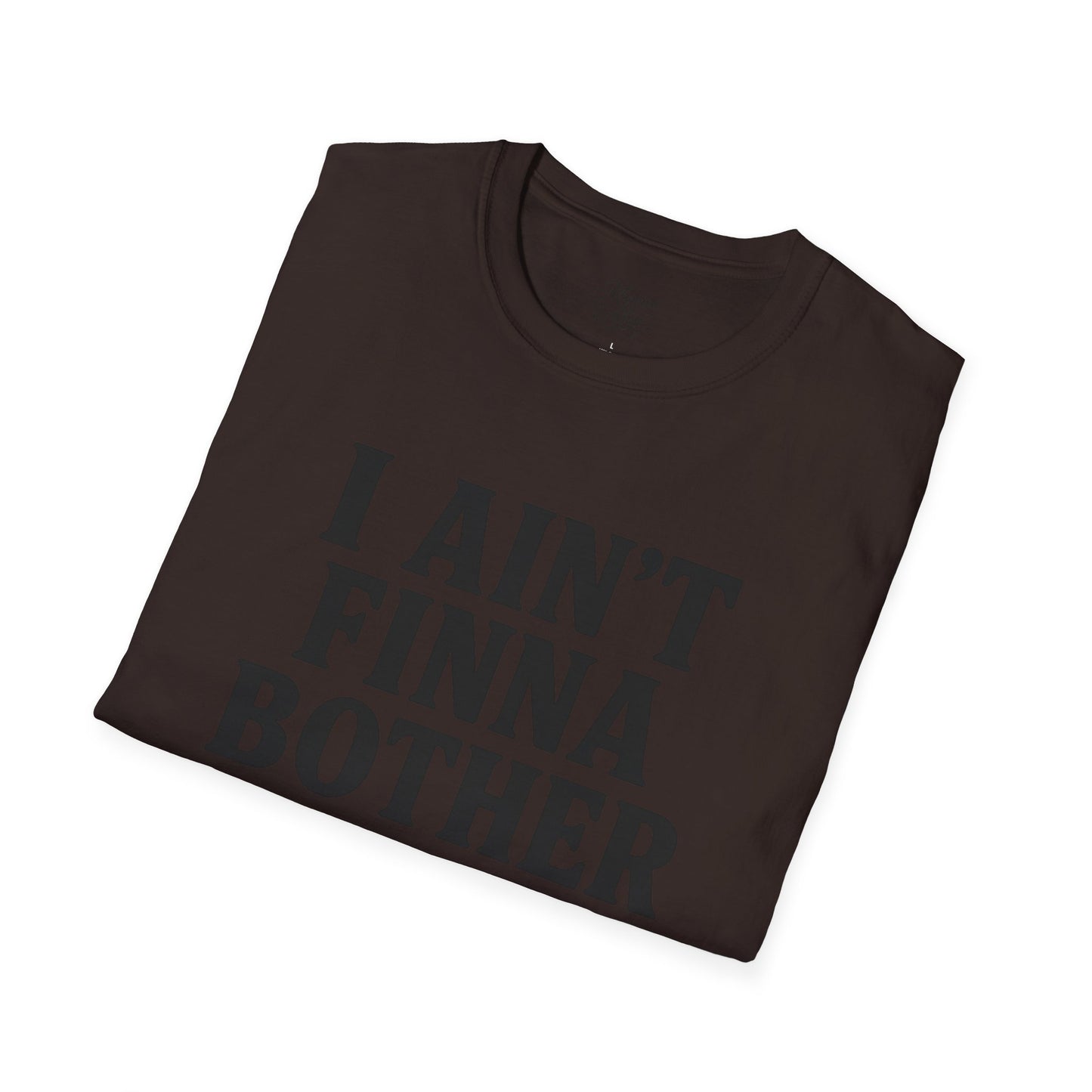 “I Ain't Finna” Unisex soft-style T-Shirt