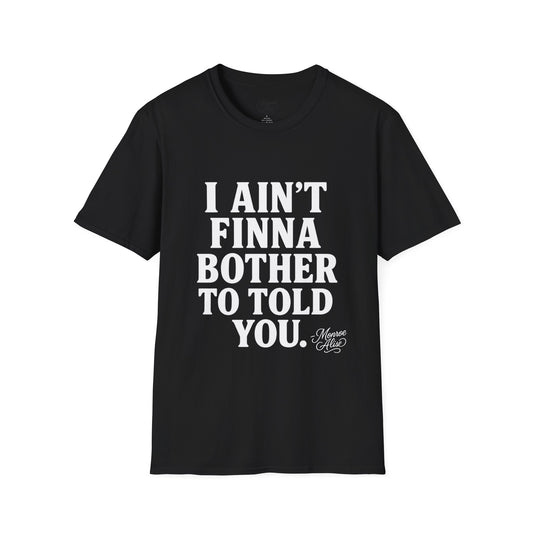 “I Ain't Finna” White Unisex Softstyle T-Shirt