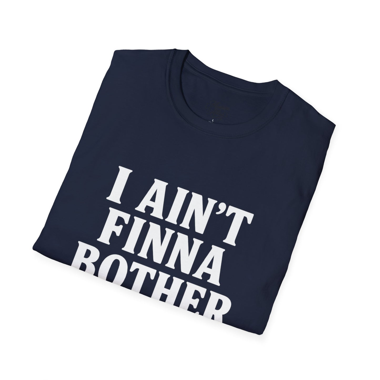 “I Ain't Finna” White Unisex Softstyle T-Shirt
