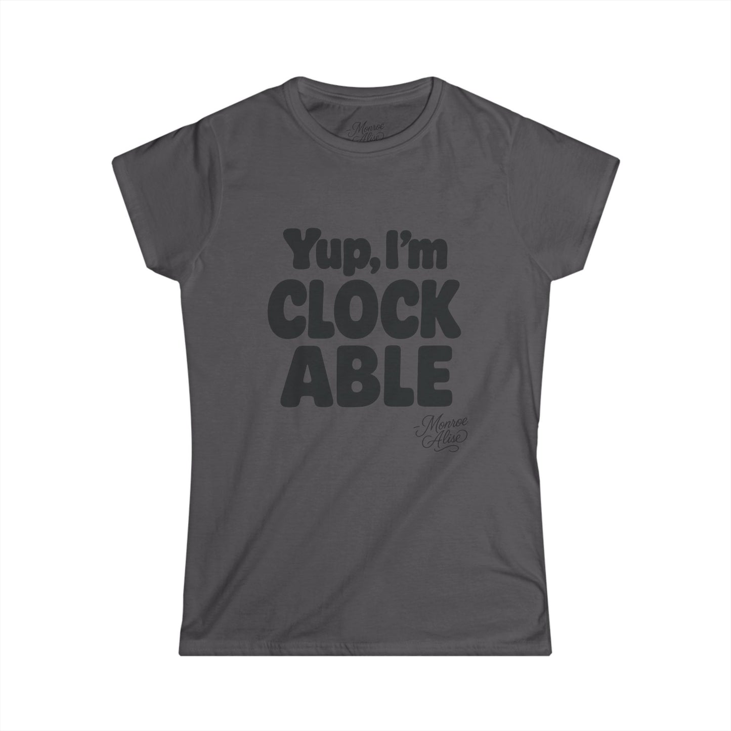 Women's “Yup, I’m CLOCKABLE” Tee shirt