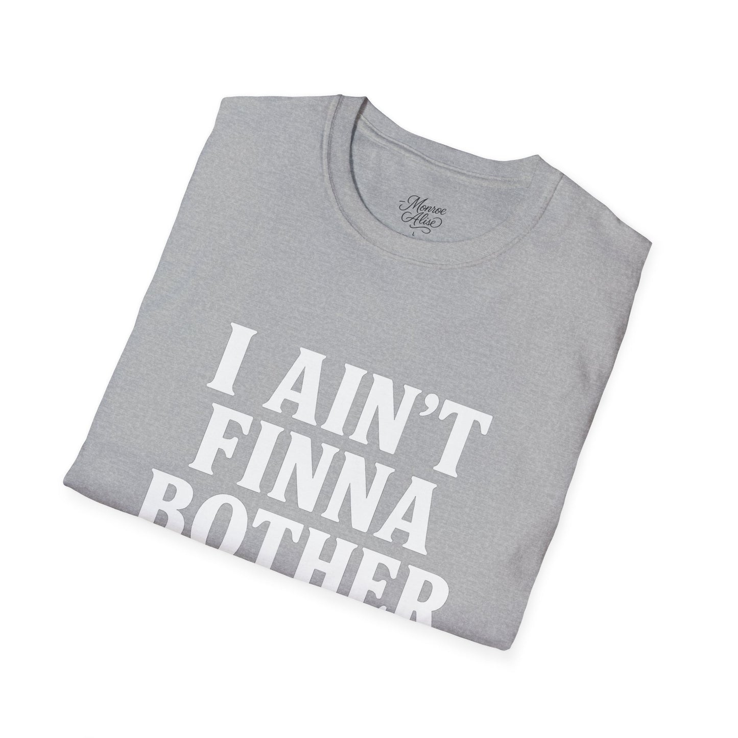 “I Ain't Finna” White Unisex Softstyle T-Shirt