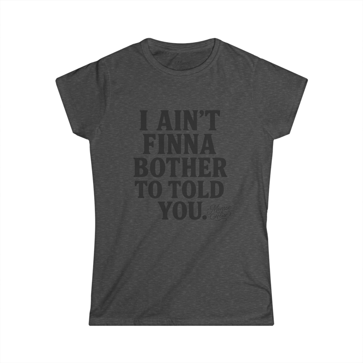 Women's “I Ain't Finna” Tee shirt
