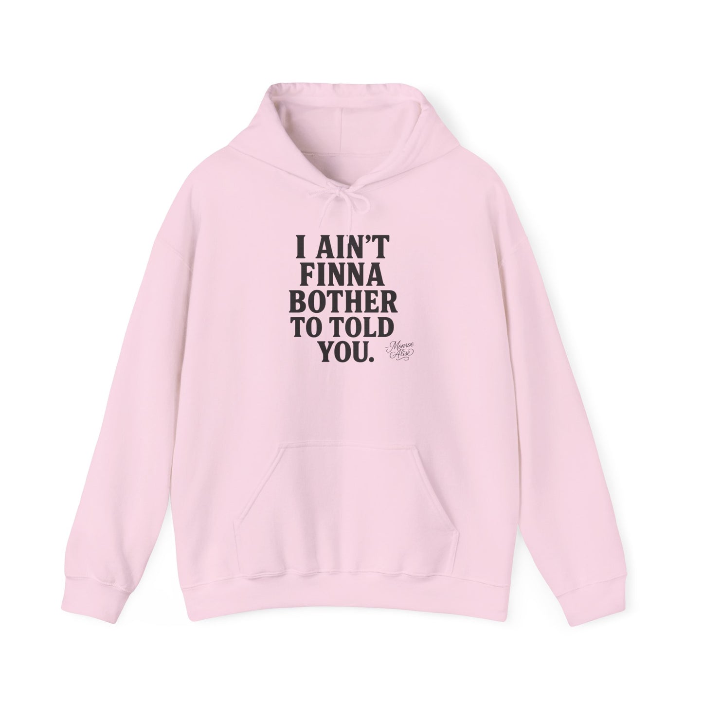 “I Ain’t Finna Bother to Told You.” Unisex Full Hoodie