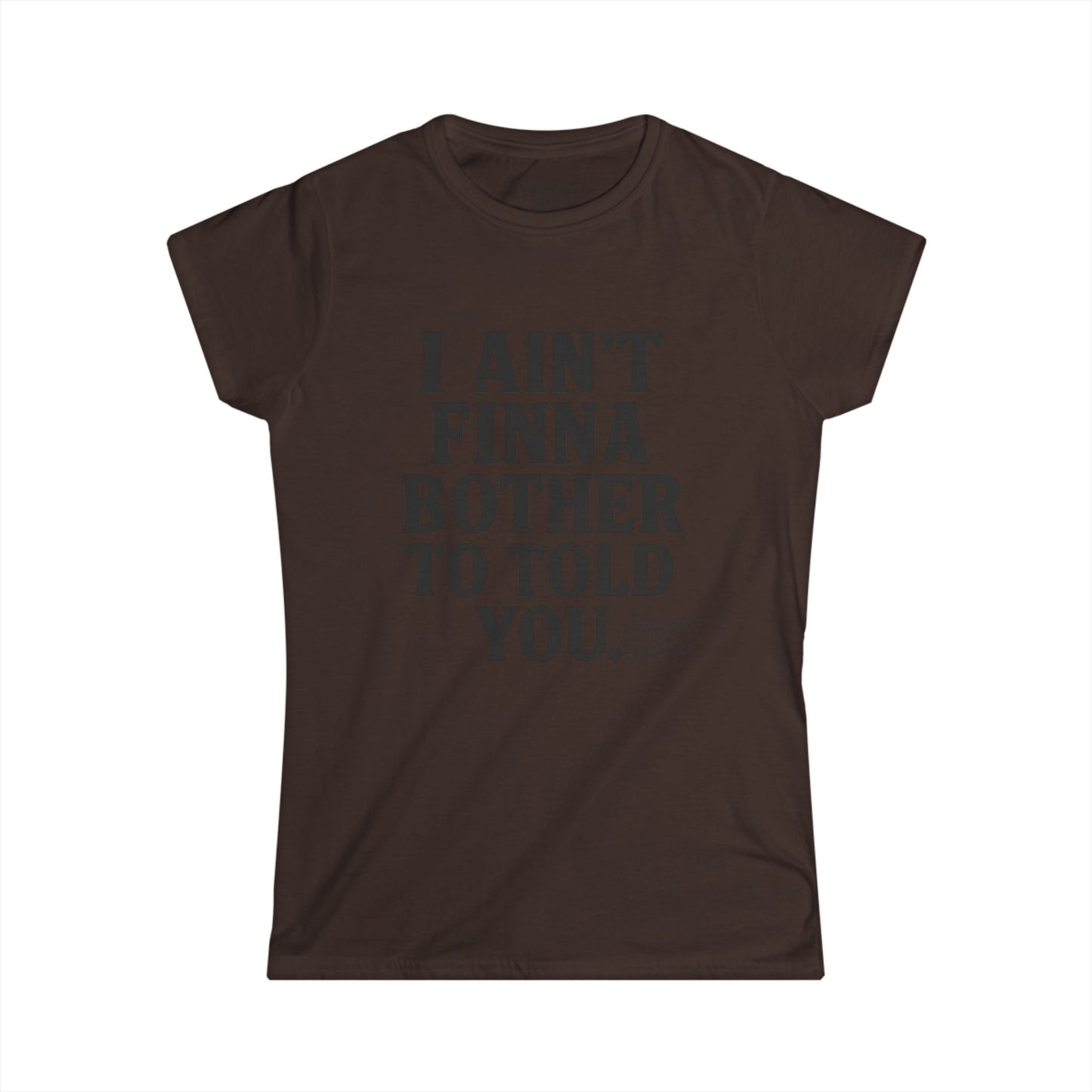 Women's “I Ain't Finna” Tee shirt