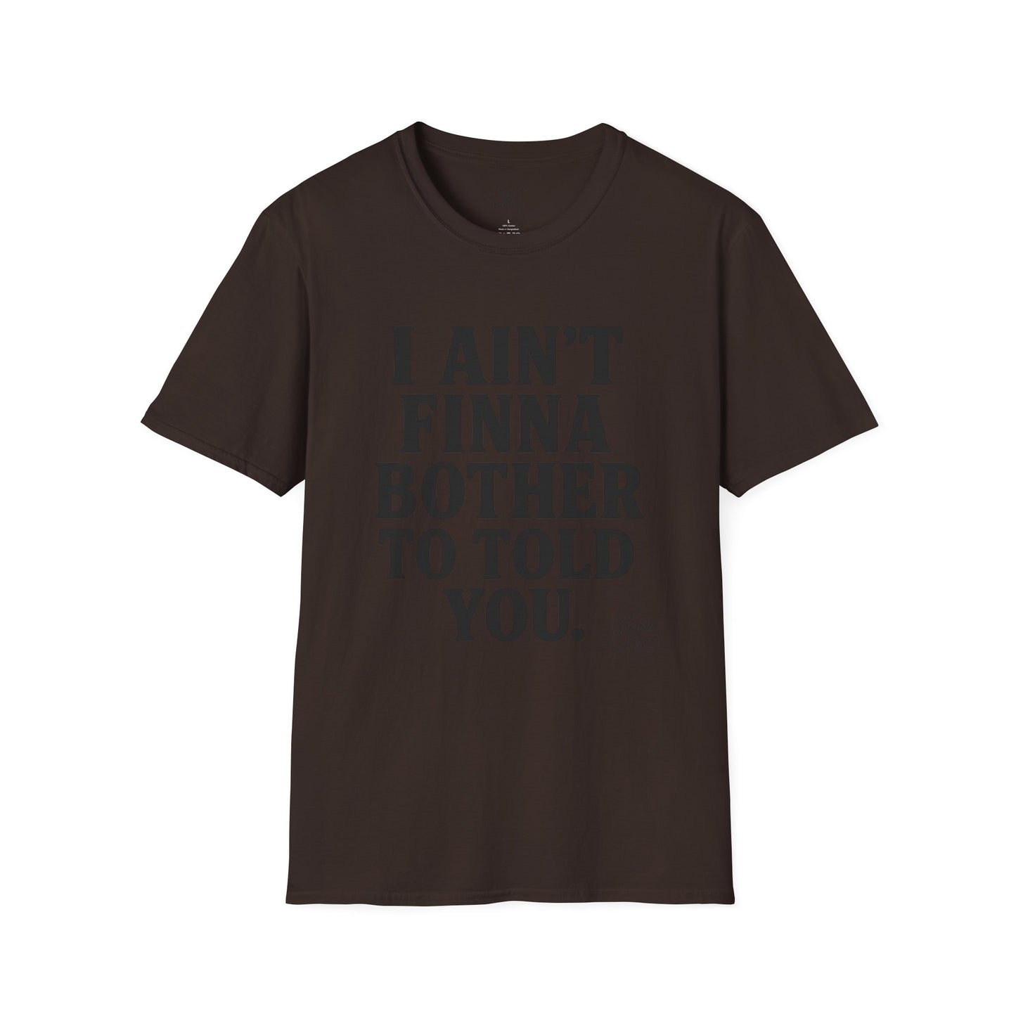 “I Ain't Finna” Unisex soft-style T-Shirt