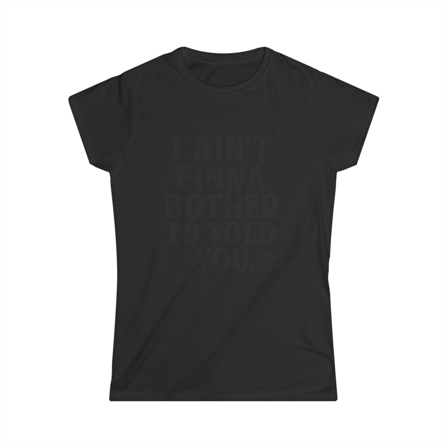 Women's “I Ain't Finna” Tee shirt