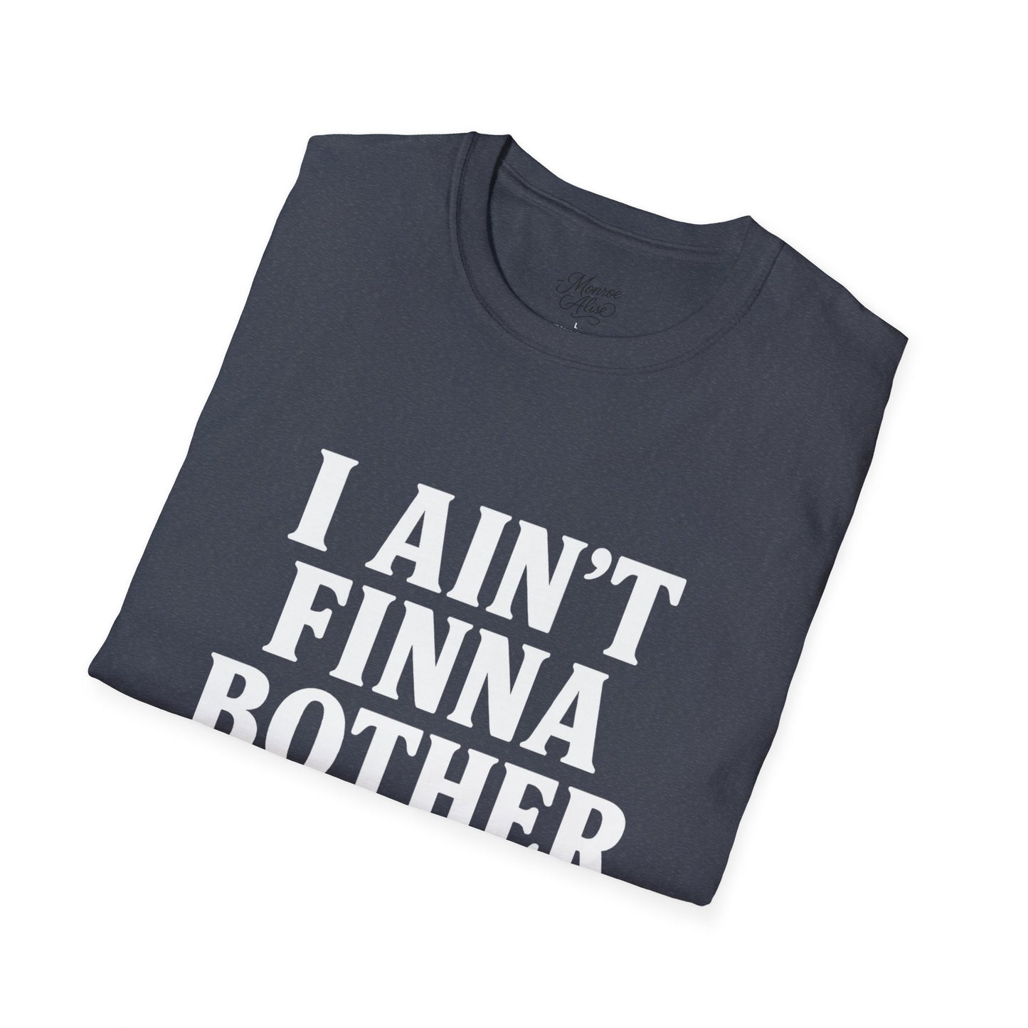 “I Ain't Finna” White Unisex Softstyle T-Shirt