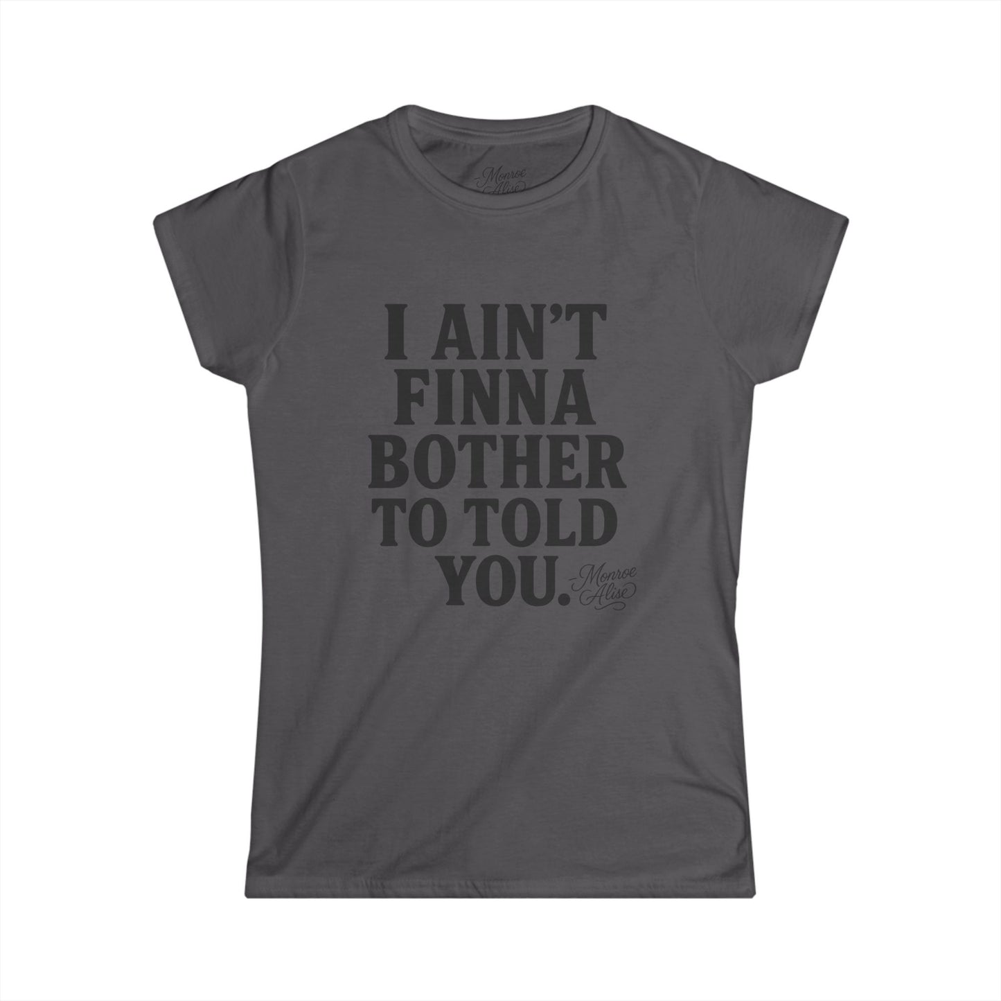 Women's “I Ain't Finna” Tee shirt