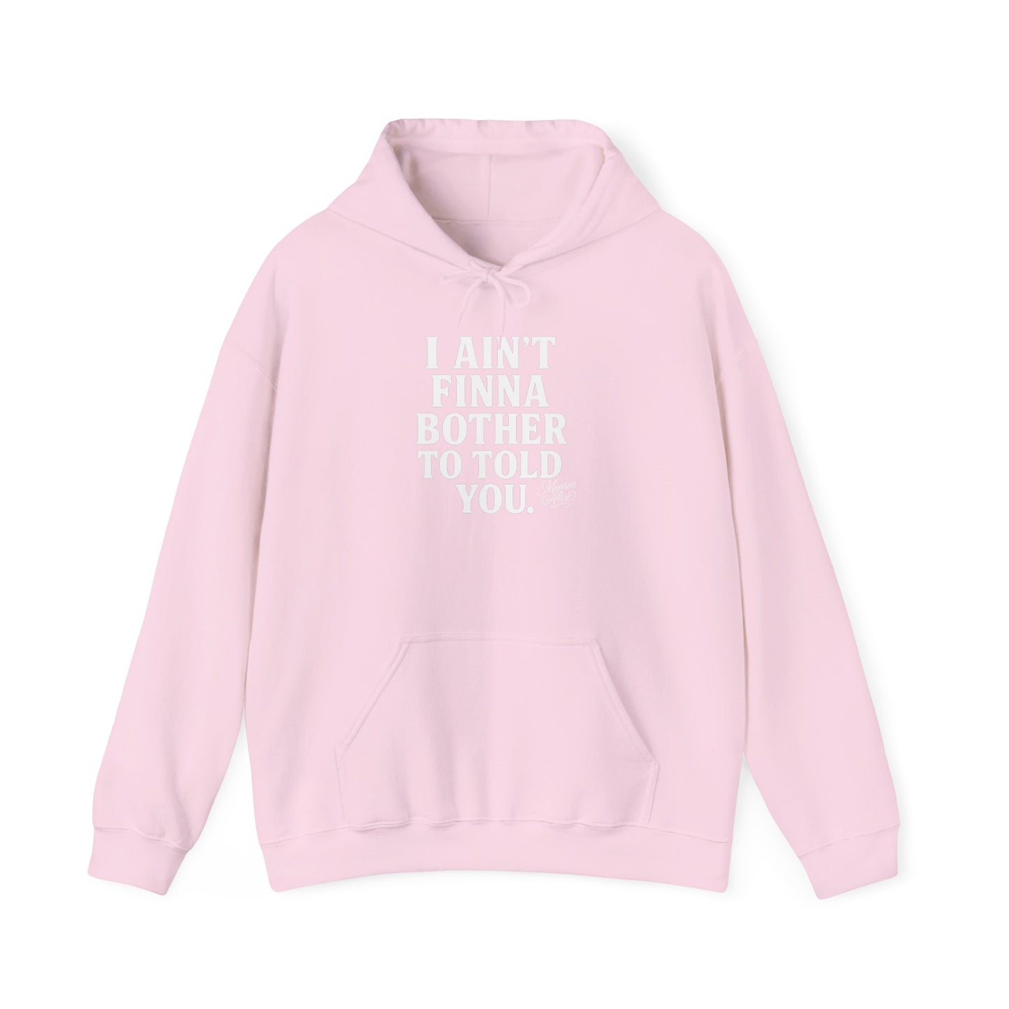 “I Ain’t Finna Bother to Told You.” Unisex Full Hoodie