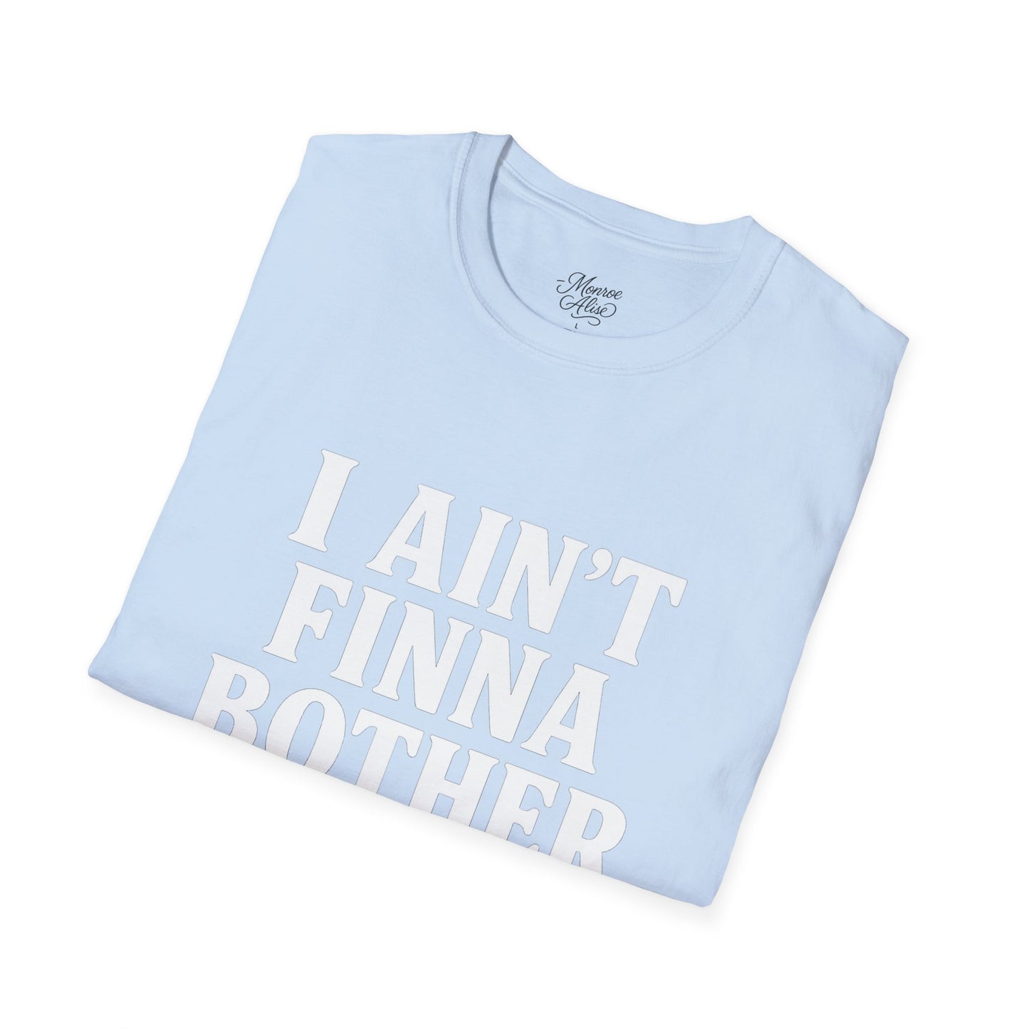 “I Ain't Finna” White Unisex Softstyle T-Shirt