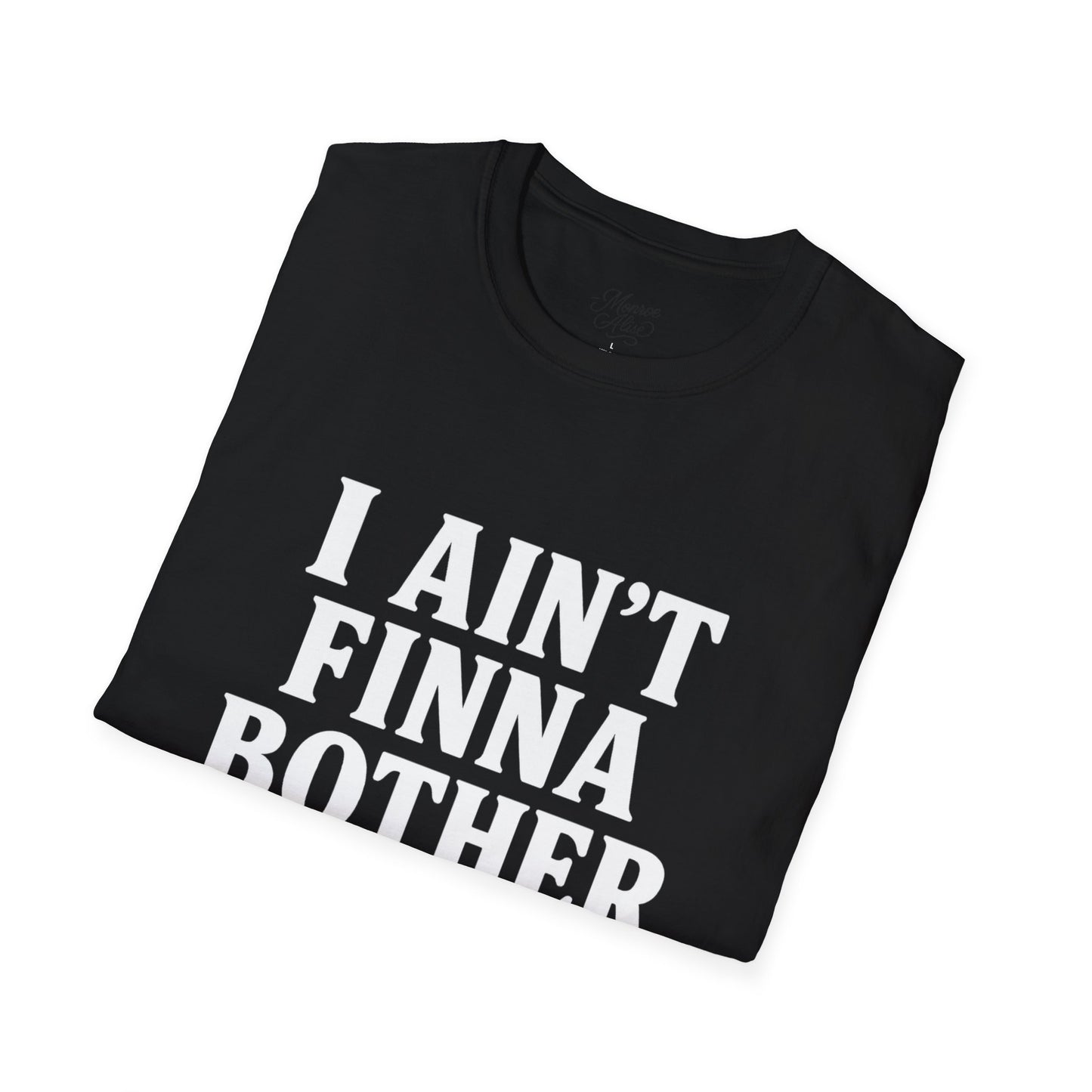 “I Ain't Finna” White Unisex Softstyle T-Shirt