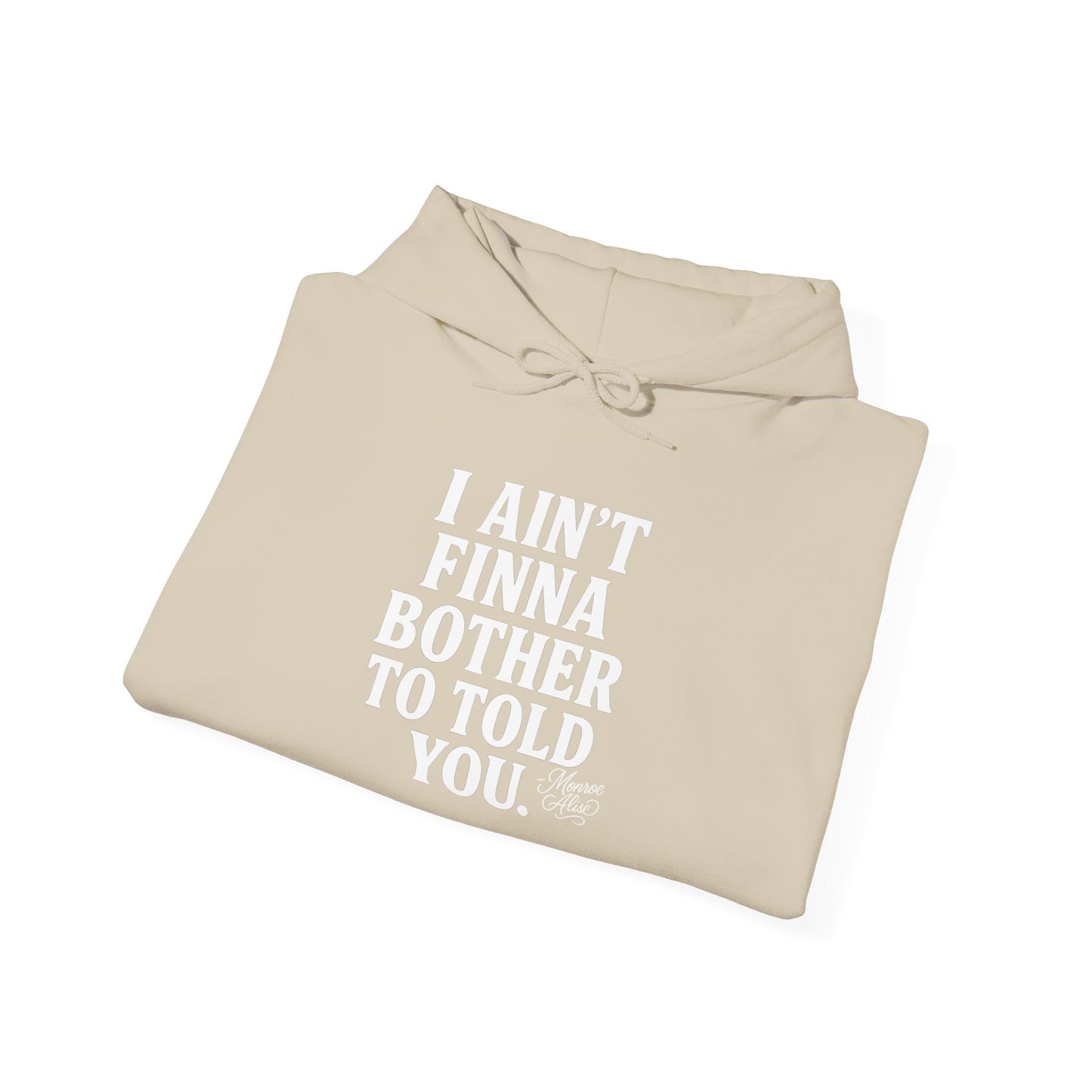“I Ain’t Finna Bother to Told You.” Unisex Full Hoodie